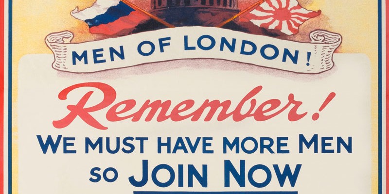 Recruiting poster, 'Men of London! Remember! We Must Have More Men So Join Now’, 1914